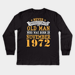 Never Underestimate An Old Man Who Was Born In November 1972 Happy Birthday 48 Years Old To Me You Kids Long Sleeve T-Shirt